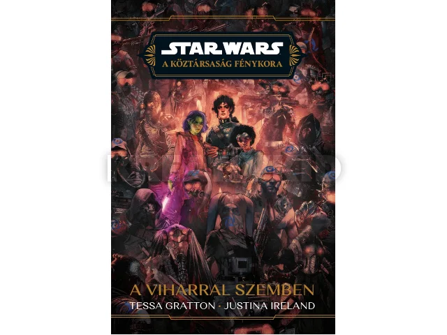 IRELAND, JUSTINA - GRATTON, TESSA: STAR WARS: A KÖZTÁRSASÁG FÉNYKORA - A VIHARRAL SZEMBEN