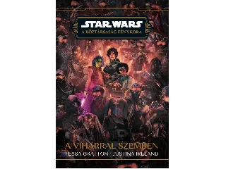 IRELAND, JUSTINA - GRATTON, TESSA: STAR WARS: A KÖZTÁRSASÁG FÉNYKORA - A VIHARRAL SZEMBEN