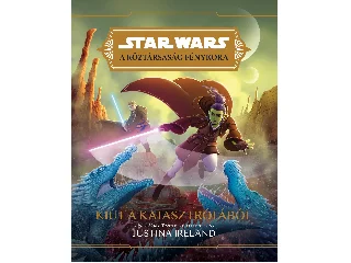 IRELAND, JUSTINA: STAR WARS: A KÖZTÁRSASÁG FÉNYKORA - KIÚT A KATASZTRÓFÁBÓL