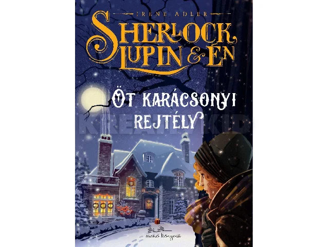IRENE M. ADLER: SHERLOCK, LUPIN ÉS ÉN - ÖT KARÁCSONYI REJTÉLY