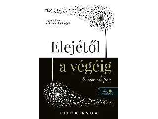 ISTÓK ANNA: ELEJÉTŐL A VÉGÉIG