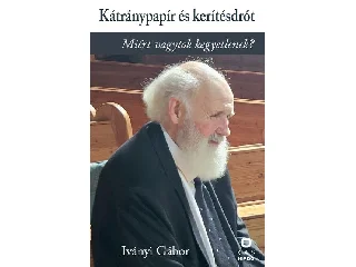 IVÁNYI GÁBOR: KÁTRÁNYPAPÍR ÉS KERÍTÉSDRÓT - MIÉRT VAGYTOK KEGYETLENEK?