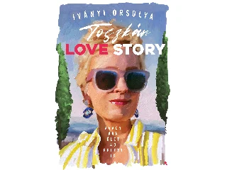 IVÁNYI ORSOLYA: TOSZKÁN LOVE STORY