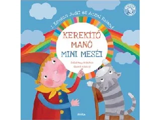 J. KOVÁCS JUDIT - ACSAI ROLAND: KEREKÍTŐ MANÓ - MINIMESÉI