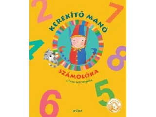 J. KOVÁCS JUDIT: KEREKÍTŐ MANÓ - SZÁMOLÓKA - LAPOZÓ