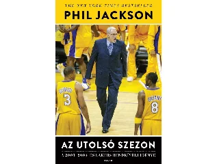 JACKSON, PHIL: AZ UTOLSÓ SZEZON - A 2003-2004 -ES LAKERS RENDKÍVÜLI IDÉNYE