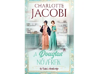 JACOBI, CHARLOTTE: A DOUGLAS-NŐVÉREK 2. - AZ ILLATOK ÉDENKERTJE