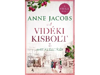 JACOBS, ANNE: A VIDÉKI KISBOLT 2. - AMIT AZ ÉLET ÍGÉR - ÉLFESTETT