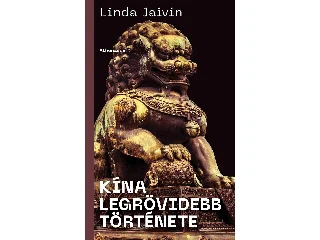 JAIVIN, LINDA: KÍNA LEGRÖVIDEBB TÖRTÉNETE