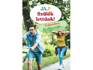 JAJ! SZÜLŐK LETTÜNK - KALANDOS, DE ÉLVEZZÜK