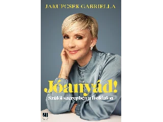 JAKUPCSEK GABRIELLA: JÓANYÁD! - SZÜLŐI SZEREPBEN A B OLDALON