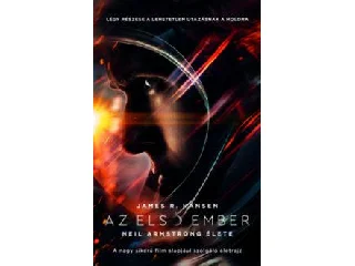 JAMES R. HANSEN: AZ ELSŐ EMBER - NEIL ARMSTRONG ÉLETE