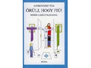 JANIKOVSZKY ÉVA: ÖRÜLJ, HOGY FIÚ! - ÚJ BORÍTÓVAL (KÉK)