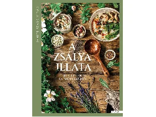 JANITS-SZABÓ VIRÁG: A ZSÁLYA ILLATA - RECEPTEK ÉS MEDITÁCIÓK