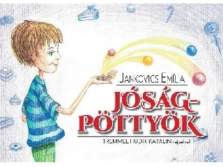 JANKOVICS EMÍLIA: JÓSÁGPÖTTYÖK - TREMMEL HUDIK KATALIN RAJZAIVAL