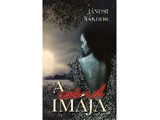 JÁNOSI SÁNDOR: A CSÖND IMÁJA