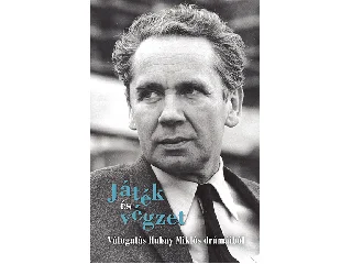 JÁTÉK ÉS VÉGZET - VÁLOGATÁS HUBAY MIKLÓS DRÁMÁIBÓL