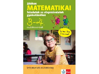 JÁTÉKOS MATEMATIKAI FELADATOK AZ ALAPMŰVELETEK GYAKORLÁSÁHOZ 3-4. OSZTÁLYOSOKNAK