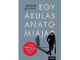 JEFFREY, ANDREW: EGY ÁRULÁS ANATÓMIÁJA A NÁCI KÉMHÁLÓZATOT LELEPLEZŐ LEVÉL