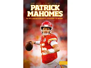 JENSEN, DANIEL - VON KUCZKOWSKI, ALEX: PATRICK MAHOMES - AZ NFL SZUPERSZTÁRJÁNAK HIHETETLEN TÖRTÉNETE