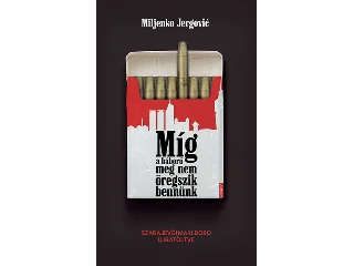 JERGOVIC, MILJENKO: MÍG A HÁBORÚ MEG NEM ÖREGSZIK BENNÜNK