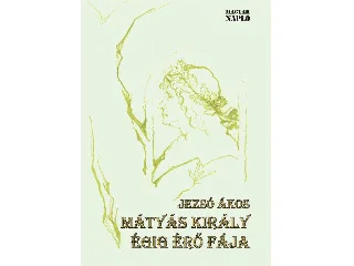 JEZSÓ ÁKOS: MÁTYÁS KIRÁLY ÉGIG ÉRŐ FÁJA