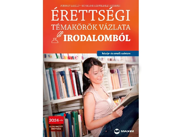 JOBBÁGY LÁSZLÓ, KOVÁCSNÉ SZEPPELFELD ERZ: ÉRETTSÉGI TÉMAKÖRÖK VÁZLATA IRODALOMBÓL - KÖZÉP- ÉS EMELT SZINTEN 2024