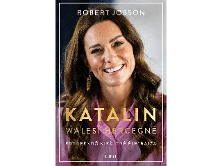 JOBSON, ROBERT: KATALIN WALESI HERCEGNÉ - EGY LEENDŐ KIRÁLYNÉ ÉLETRAJZA