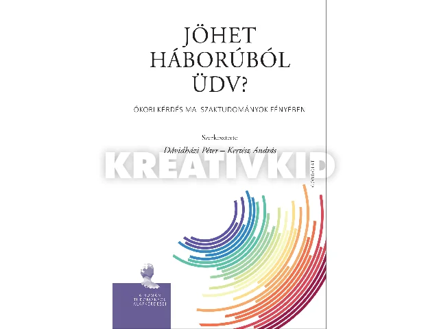 JÖHET HÁBORÚBÓL ÜDV? - ÓKORI KÉRDÉS MAI SZAKTUDOMÁNYOK FÉNYÉBEN