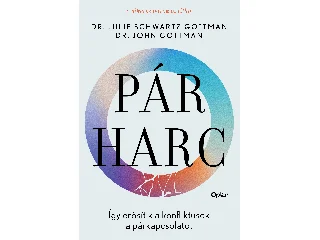 JOHN GOTTMAN-JULIE SCHWARTZ GOTTMAN: PÁR-HARC - ÍGY ERŐSÍTIK A KONFLIKTUSOK A PÁRKAPCSOLATOKAT