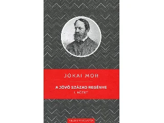 JÓKAI MÓR: A JÖVŐ SZÁZAD REGÉNYE I. KÖTET - KELLO DIÁKKÖNYVTÁR