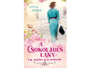 JONAS, ANNA: A CSOKOLÁDÉS LÁNY - EGY PRALINÉGYÁR TÖRTÉNETE