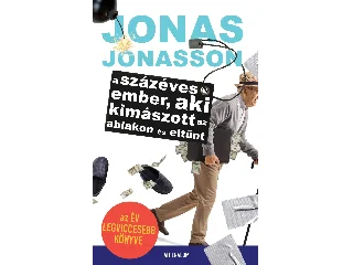 JONASSON, JONAS: A SZÁZÉVES EMBER, AKI KIMÁSZOTT AZ ABLAKON ÉS ELTŰNT