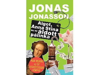 JONASSON, JONAS: ALGOT, ANNA STINA ÉS AZ ÁLDOTT PÁLINKA