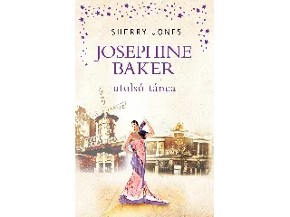 JONES, SHERRY: JOSEPHINE BAKER UTOLSÓ TÁNCA