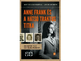 JOOP VAN WIJK-VOSKUIJL-JEROEN DE BRUYN: ANNE FRANK ÉS A HÁTSÓ TRAKTUS TITKA