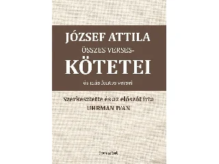 JÓZSEF ATTILA ÖSSZES VERSESKÖTETEI ÉS MÁS FONTOS VERSEI