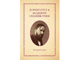 JUHÁSZ GYULA: JUHÁSZ GYULA HUSZONÖT LEGSZEBB VERSE