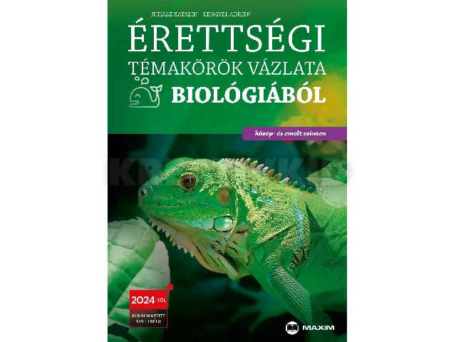 JUHÁSZ KATALIN, LENGYEL ADRIEN: ÉRETTSÉGI TÉMAKÖRÖK VÁZLATA BIOLÓGIÁBÓL (KÖZÉP- ÉS EMELT SZINTEN) 2024-TŐL ÉRV