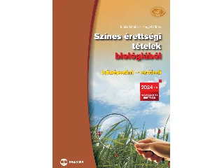JUHÁSZ KATALIN-LENGYEL ADRIEN: SZÍNES ÉRETTSÉGI TÉTELEK BIOLÓGIÁBÓL (KÖZÉPSZINT  SZÓBELI)  2024-TŐL ÉRVÉNYES