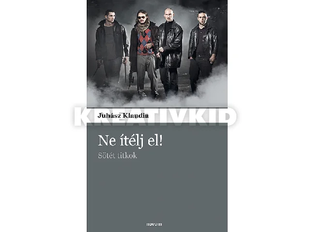 JUHÁSZ KLAUDIA: NE ÍTÉLJ EL! - SÖTÉT TITKOK