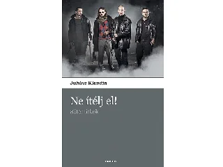 JUHÁSZ KLAUDIA: NE ÍTÉLJ EL! - SÖTÉT TITKOK