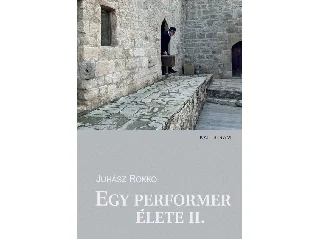 JUHÁSZ ROKKO: EGY PERFORMER ÉLETE II.