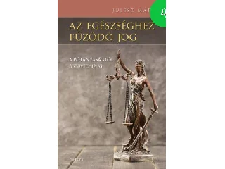 JULESZ MÁTÉ: AZ EGÉSZSÉGHEZ FŰZŐDŐ JOG - A PÓTANYASÁGTÓL A COVID-19-IG