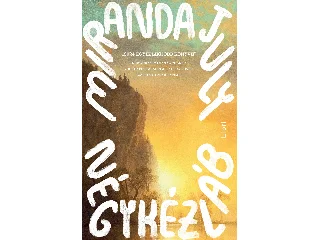 JULY, MIRANDA: NÉGYKÉZLÁB