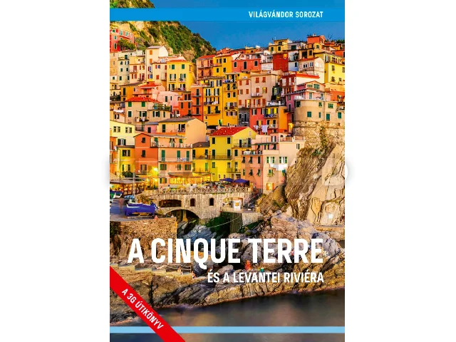 JUSZT RÓBERT: A CINQUE TERRE - ÉS A LEVANTEI RIVIÉRA (2. JAVÍTOTT KIADÁS)