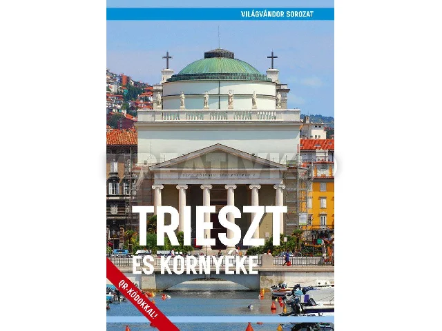 JUSZT RÓBERT: TRIESZT ÉS KÖRNYÉKE - VILÁGVÁNDOR SOROZAT