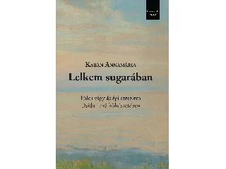 KABÁN ANNAMÁRIA: LELKEM SUGARÁBAN