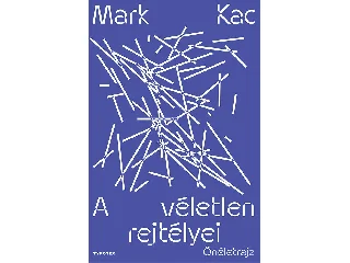 KAC, MARK: A VÉLETLEN REJTÉLYEI - ÖNÉLETRAJZ