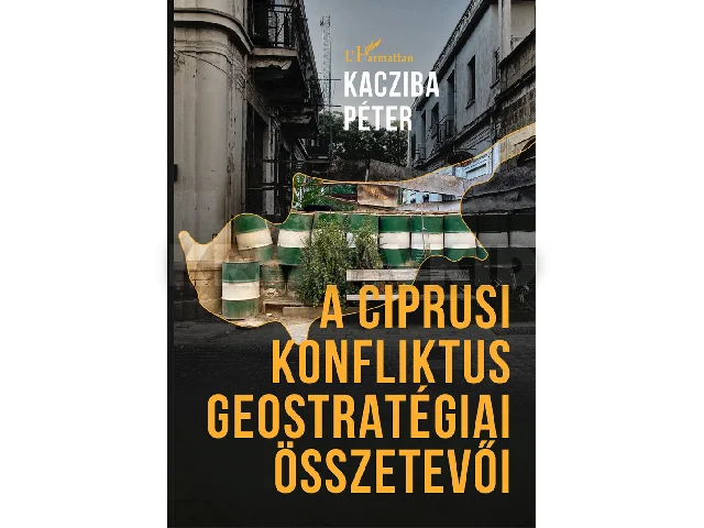 KACZIBA PÉTER: A CIPRUSI KONFLIKTUS GEOSTRATÉGIAI ÖSSZETEVŐI